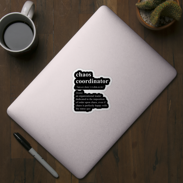 Funny Chaos Coordinator Job Title Definition by JustCreativity